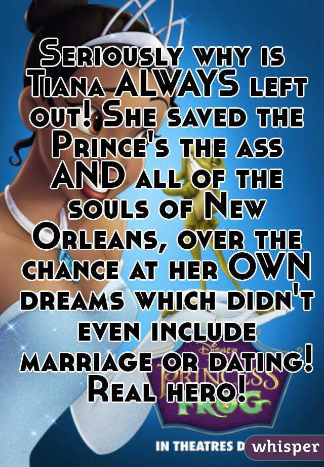 Seriously why is Tiana ALWAYS left out! She saved the Prince's the ass AND all of the souls of New Orleans, over the chance at her OWN dreams which didn't even include marriage or dating! Real hero!