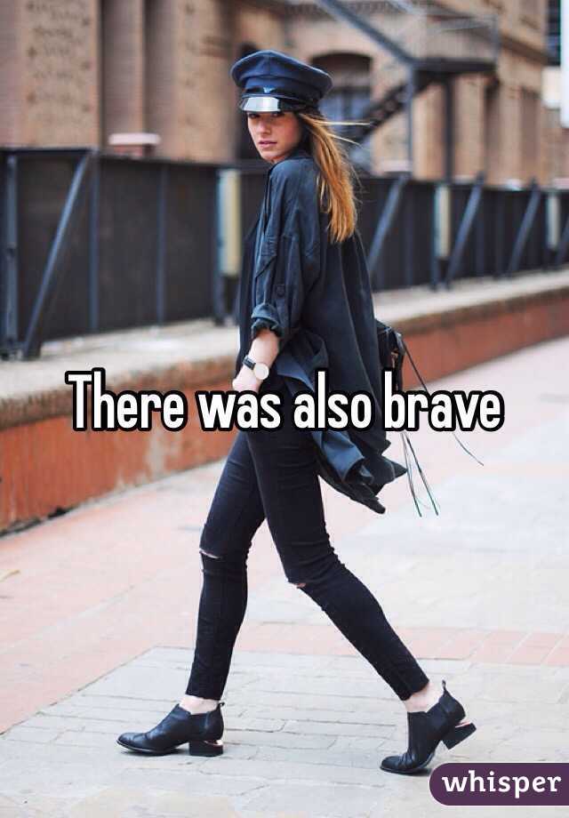 There was also brave