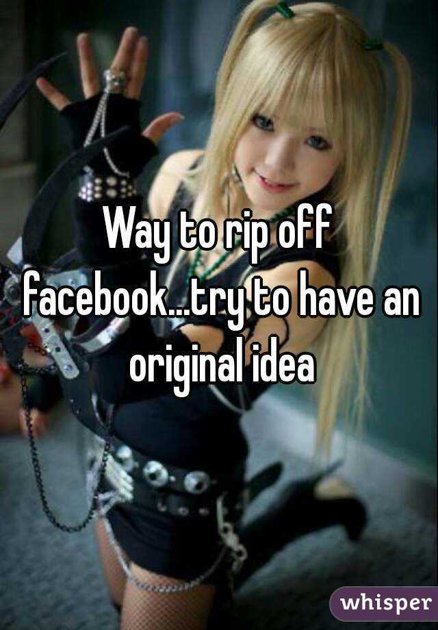 Way to rip off facebook...try to have an original idea