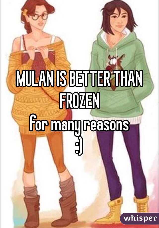 MULAN IS BETTER THAN FROZEN
for many reasons
:)