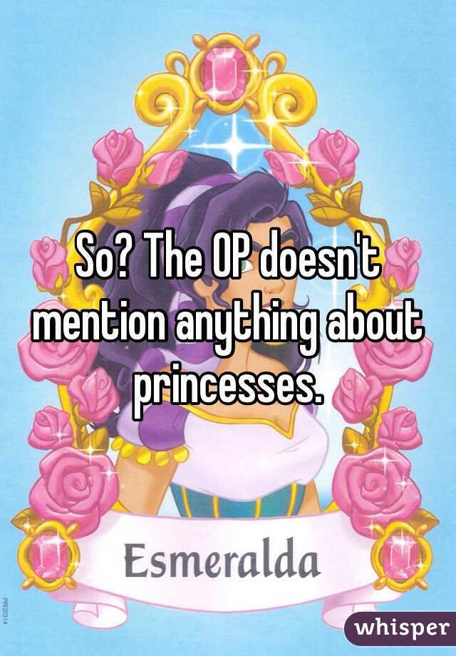 So? The OP doesn't mention anything about princesses. 