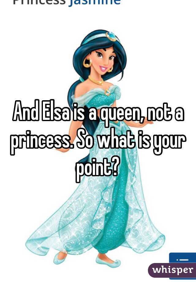 And Elsa is a queen, not a princess. So what is your point?