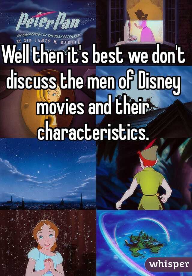 Well then it's best we don't discuss the men of Disney movies and their characteristics. 