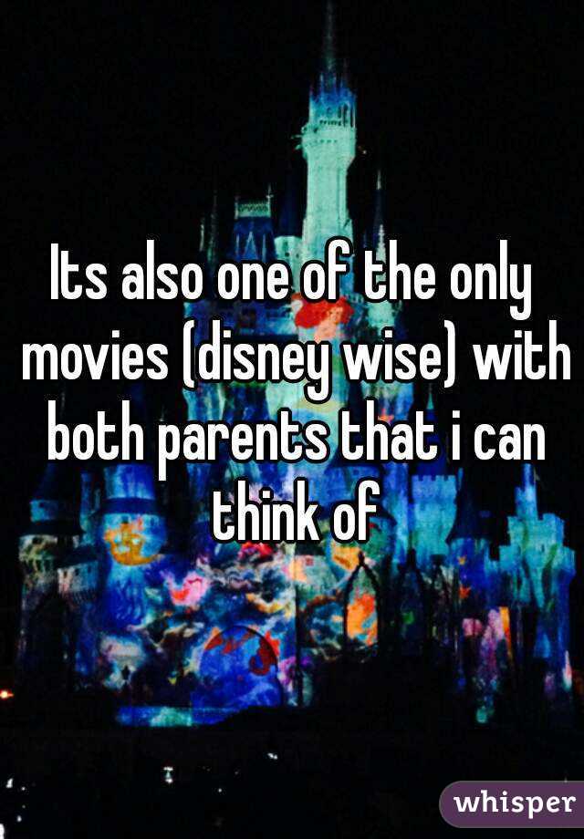 Its also one of the only movies (disney wise) with both parents that i can think of