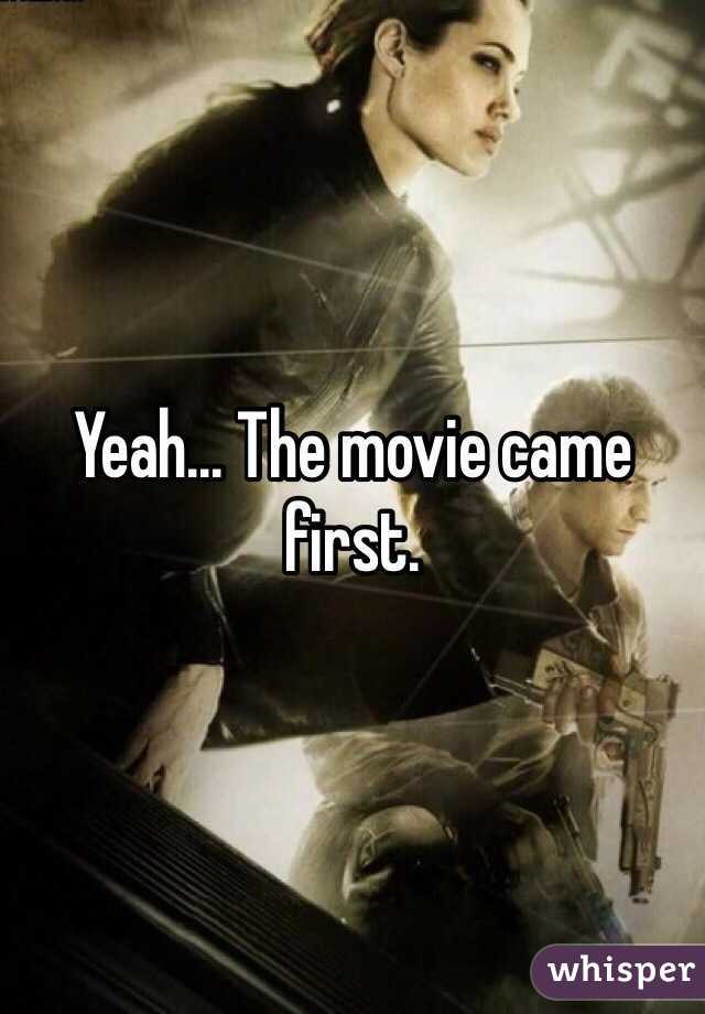 Yeah... The movie came first.