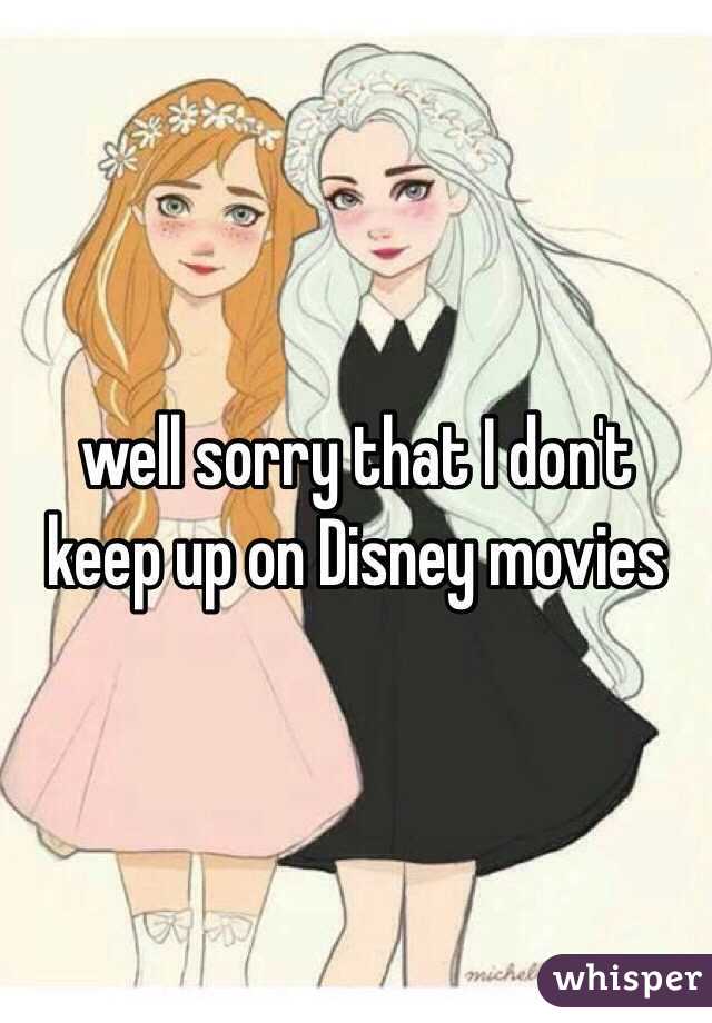 well sorry that I don't keep up on Disney movies 