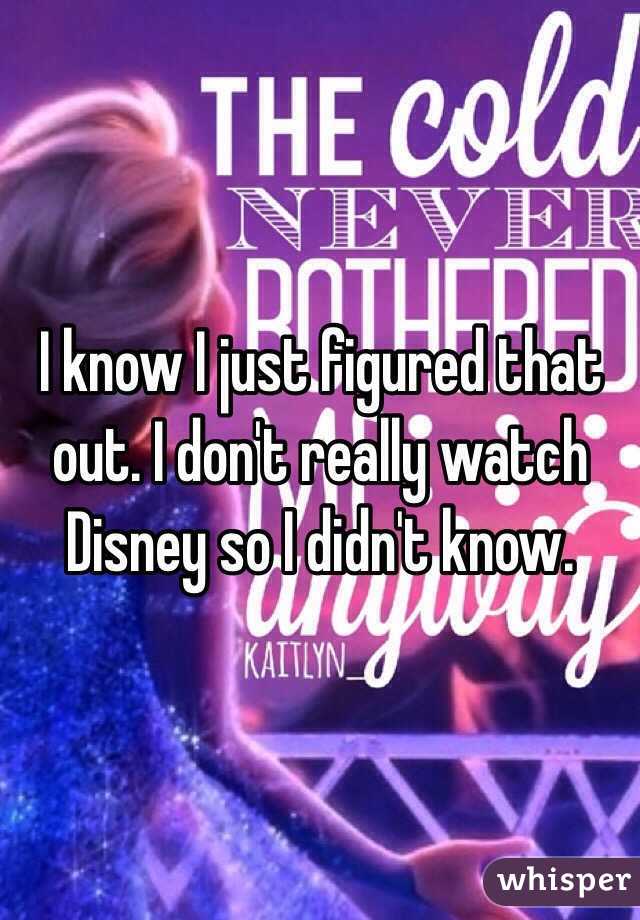 I know I just figured that out. I don't really watch Disney so I didn't know. 