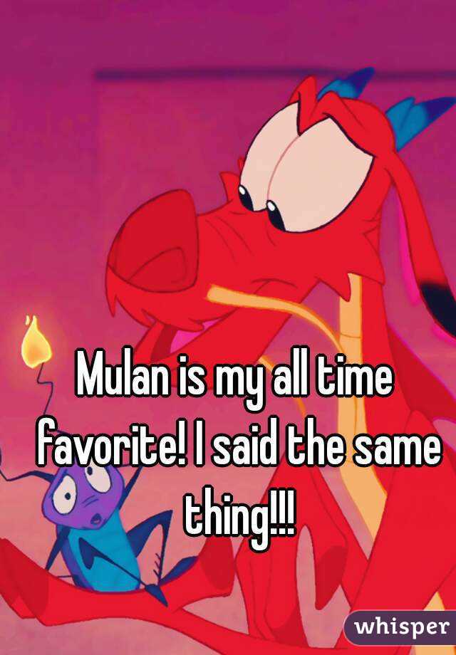 Mulan is my all time favorite! I said the same thing!!!