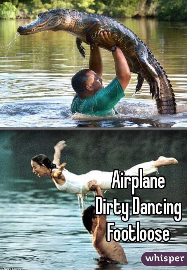 Airplane
Dirty Dancing
Footloose