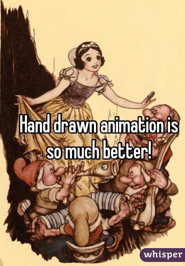 Hand drawn animation is so much better!