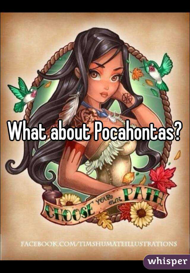 What about Pocahontas?