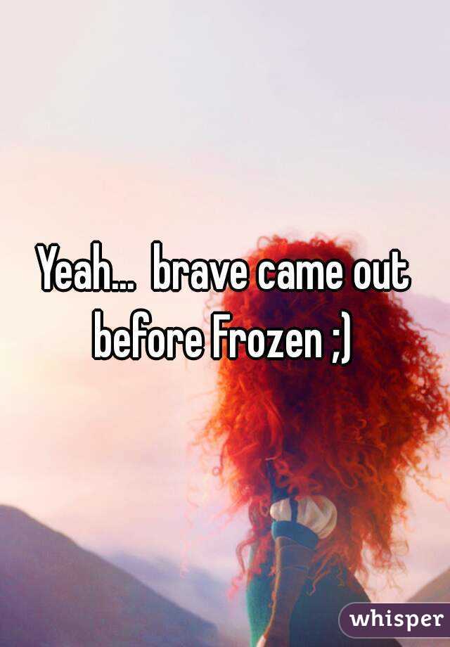 Yeah...  brave came out before Frozen ;) 