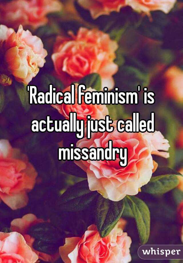 'Radical feminism' is actually just called missandry