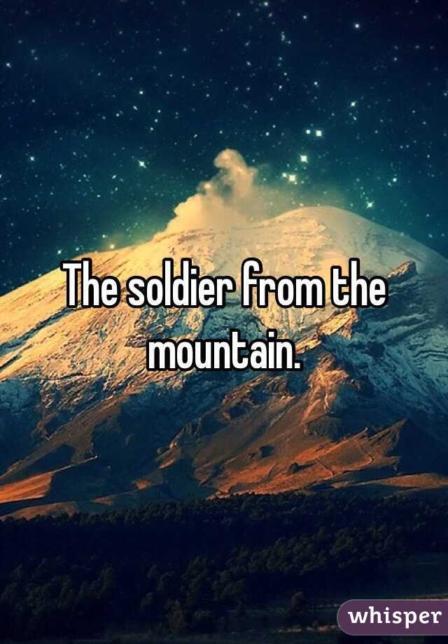 The soldier from the mountain.