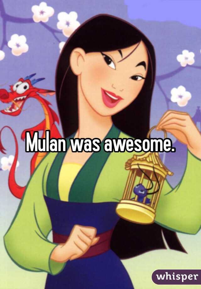 Mulan was awesome.