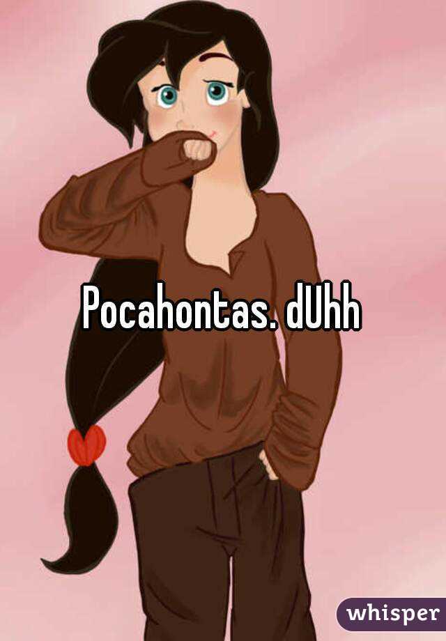 Pocahontas. dUhh