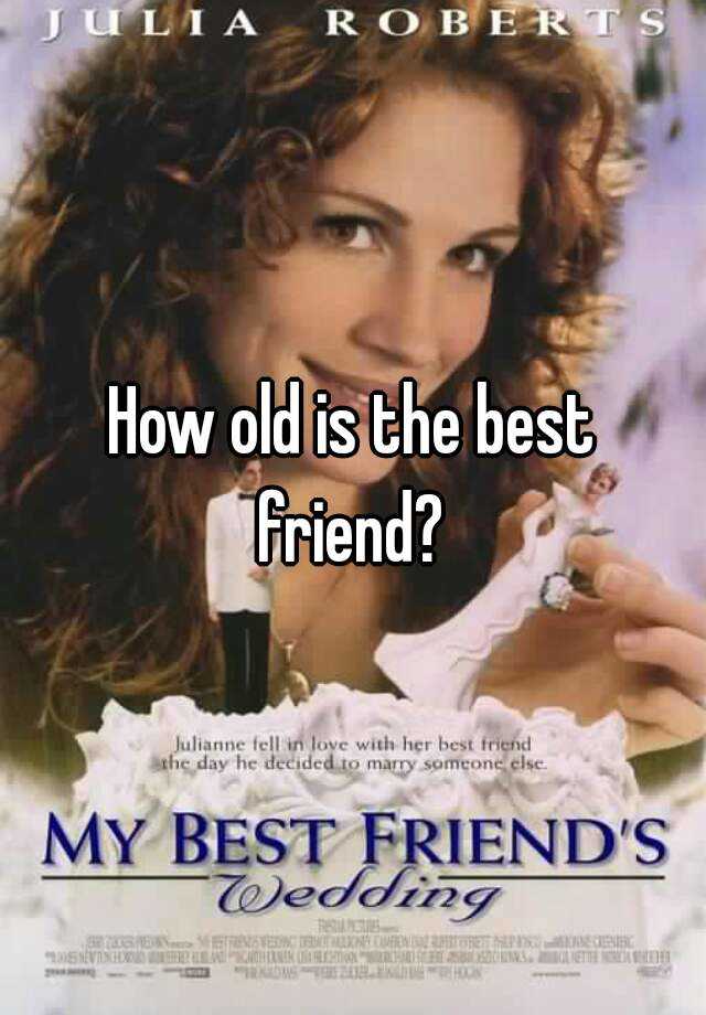 how-old-is-the-best-friend