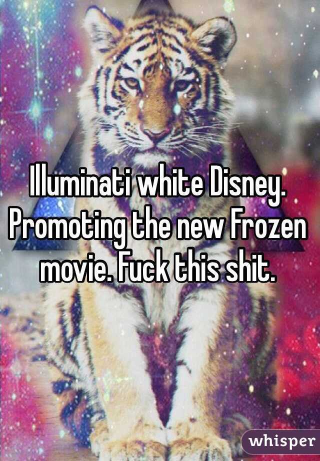 Illuminati white Disney. Promoting the new Frozen movie. Fuck this shit. 