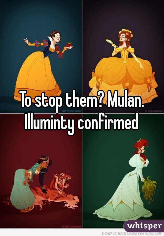 To stop them? Mulan.
Illuminty confirmed