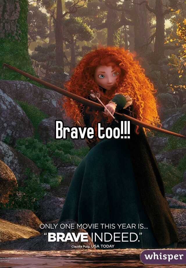 Brave too!!!