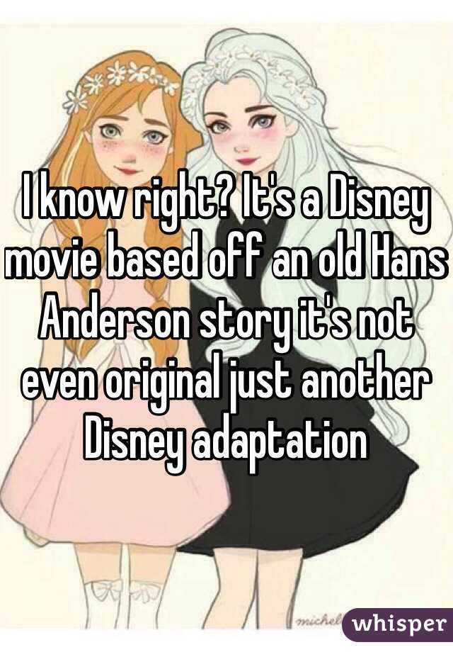 I know right? It's a Disney movie based off an old Hans Anderson story it's not even original just another Disney adaptation 