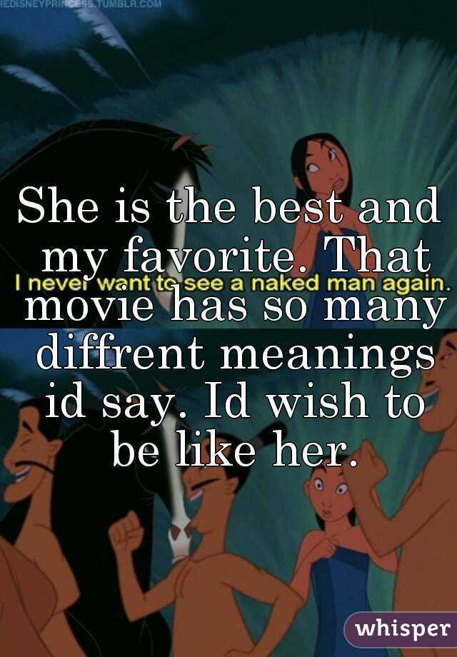 She is the best and my favorite. That movie has so many diffrent meanings id say. Id wish to be like her.