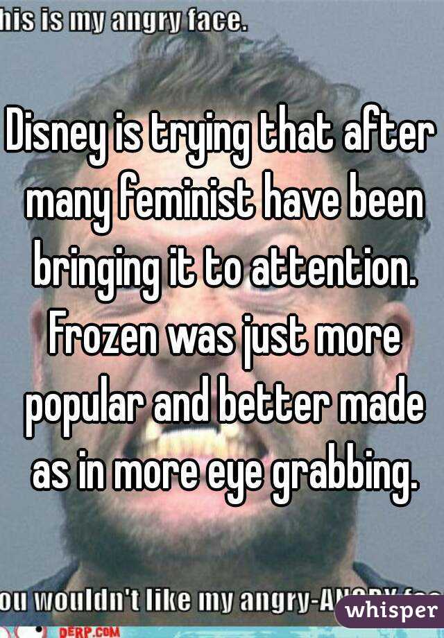 Disney is trying that after many feminist have been bringing it to attention. Frozen was just more popular and better made as in more eye grabbing.