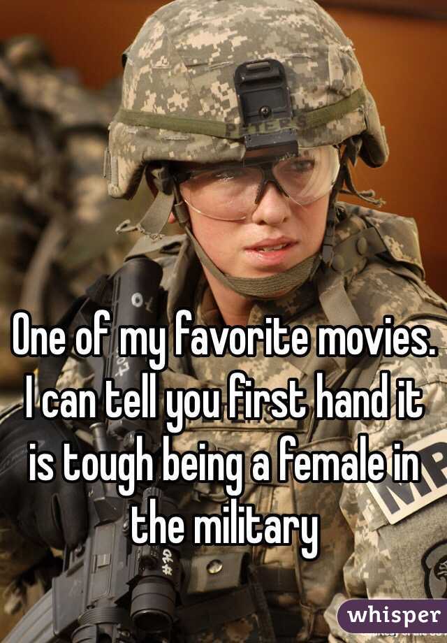 One of my favorite movies. I can tell you first hand it is tough being a female in the military 