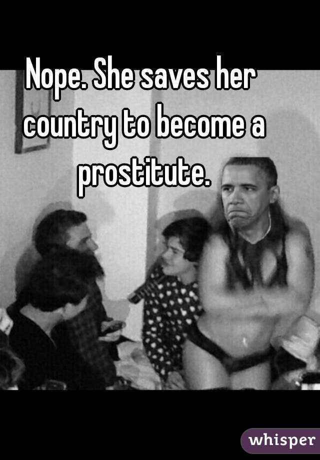 Nope. She saves her country to become a prostitute.