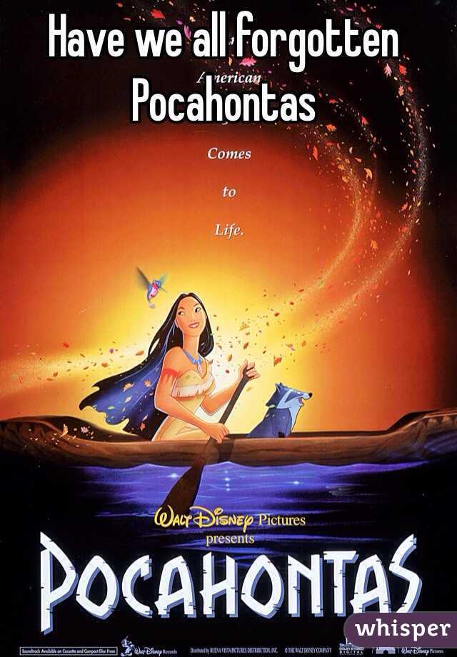 Have we all forgotten Pocahontas 