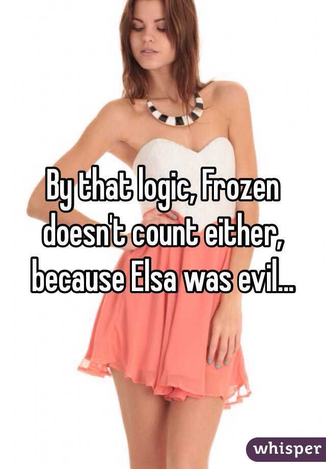 By that logic, Frozen doesn't count either, because Elsa was evil... 