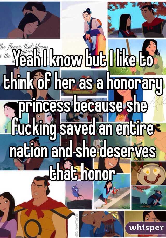 Yeah I know but I like to think of her as a honorary princess because she fucking saved an entire nation and she deserves that honor