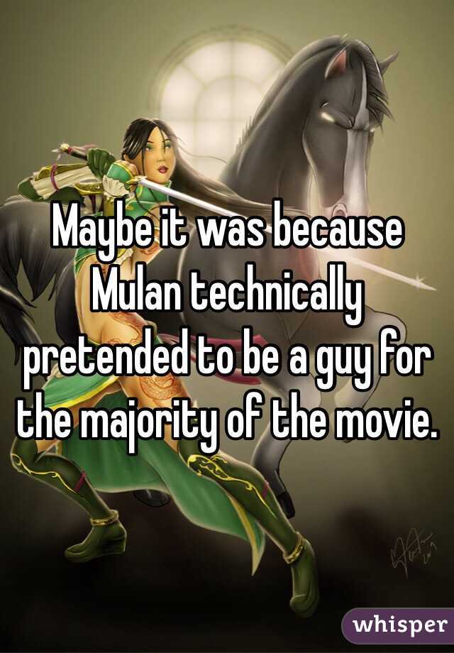 Maybe it was because Mulan technically pretended to be a guy for the majority of the movie. 