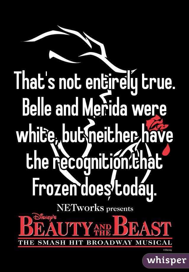 That's not entirely true. Belle and Merida were white, but neither have the recognition that Frozen does today. 