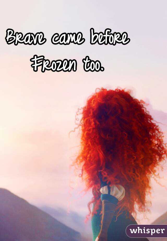 Brave came before Frozen too. 