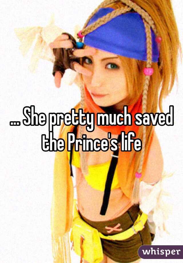 ... She pretty much saved the Prince's life