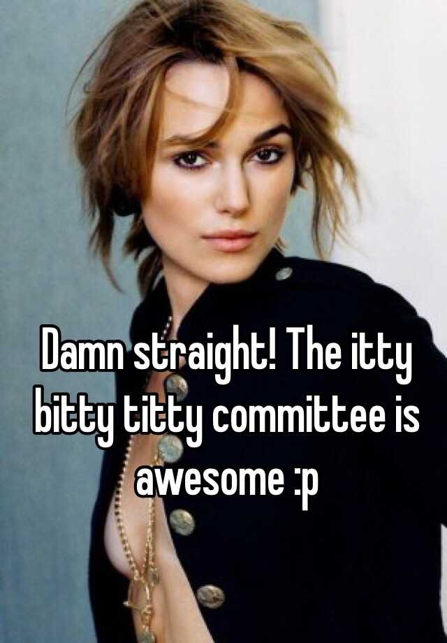 Damn Straight The Itty Bitty Titty Committee Is Awesome P 7371