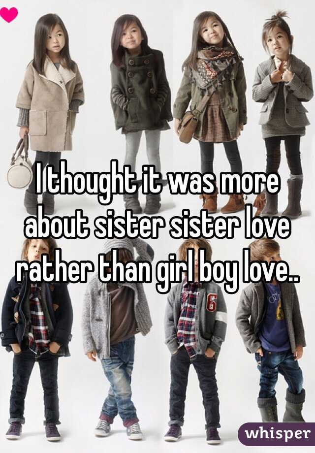 I thought it was more about sister sister love rather than girl boy love.. 