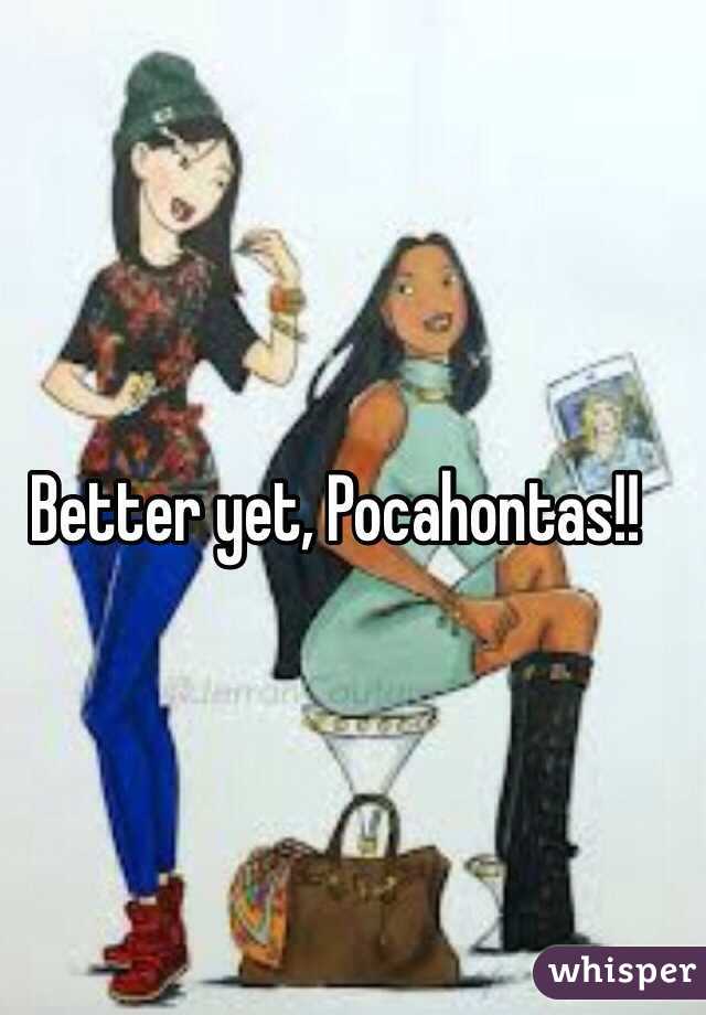 Better yet, Pocahontas!!  