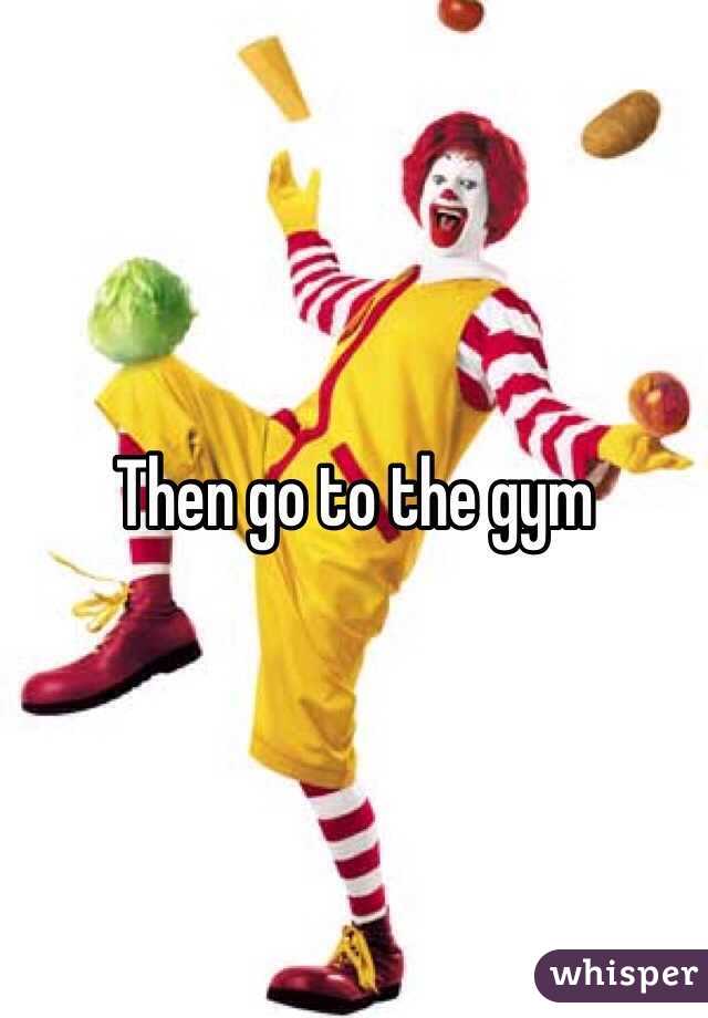 Then go to the gym