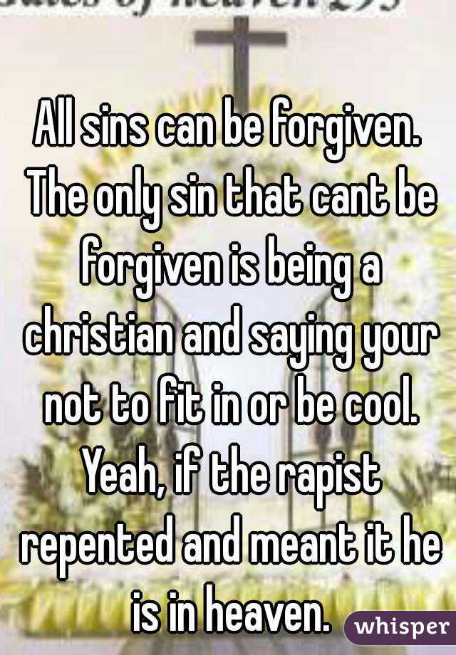 All sins can be forgiven. The only sin that cant be forgiven is being a christian and saying your not to fit in or be cool. Yeah, if the rapist repented and meant it he is in heaven.
