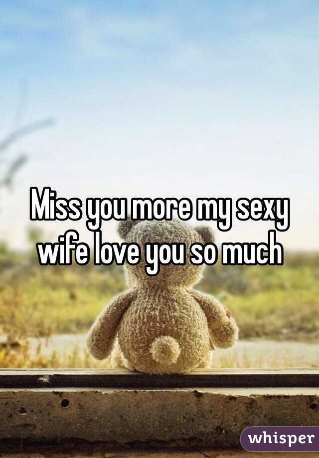 Miss you more my sexy wife love you so much photo