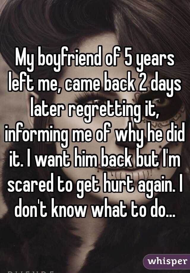 My boyfriend of 5 years left me, came back 2 days later ...
