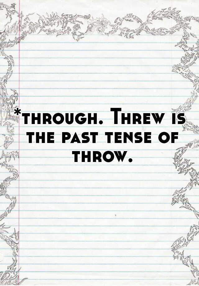 through-threw-is-the-past-tense-of-throw