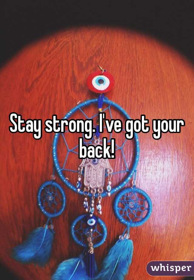 Stay strong. I've got your back!