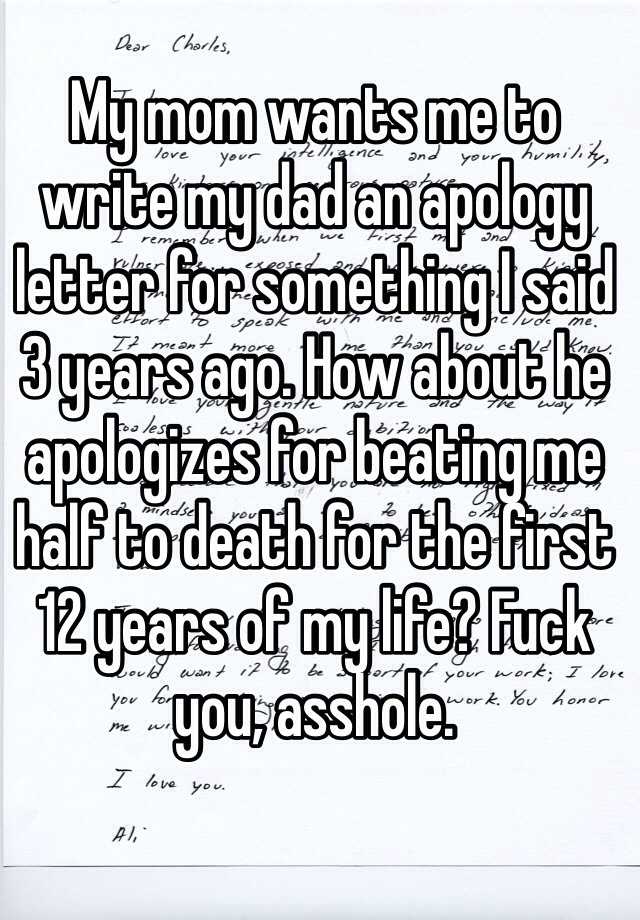 My Mom Wants Me To Write My Dad An Apology Letter For Something I Said 3 Years Ago How About He 8810