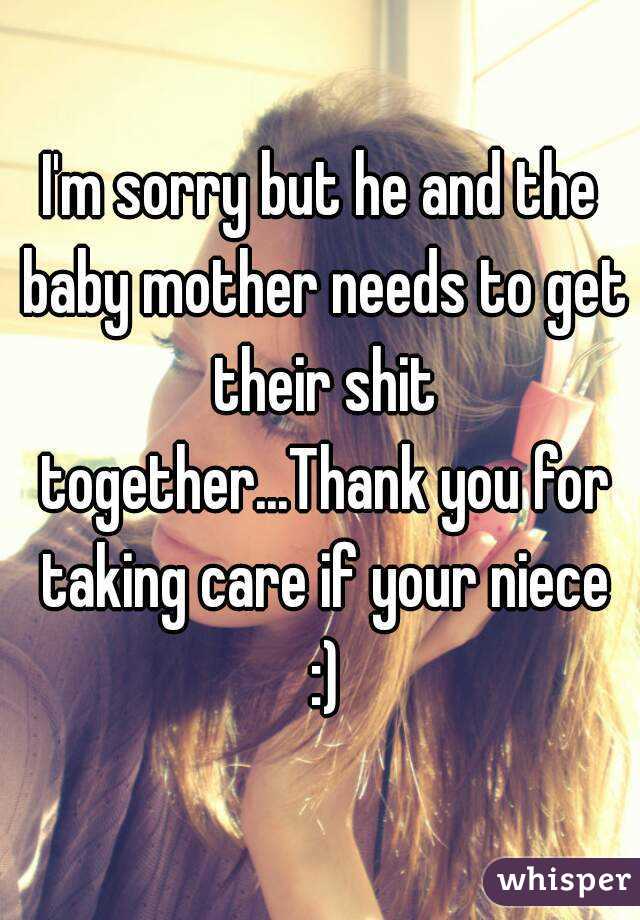 I'm sorry but he and the baby mother needs to get their shit together...Thank you for taking care if your niece :)