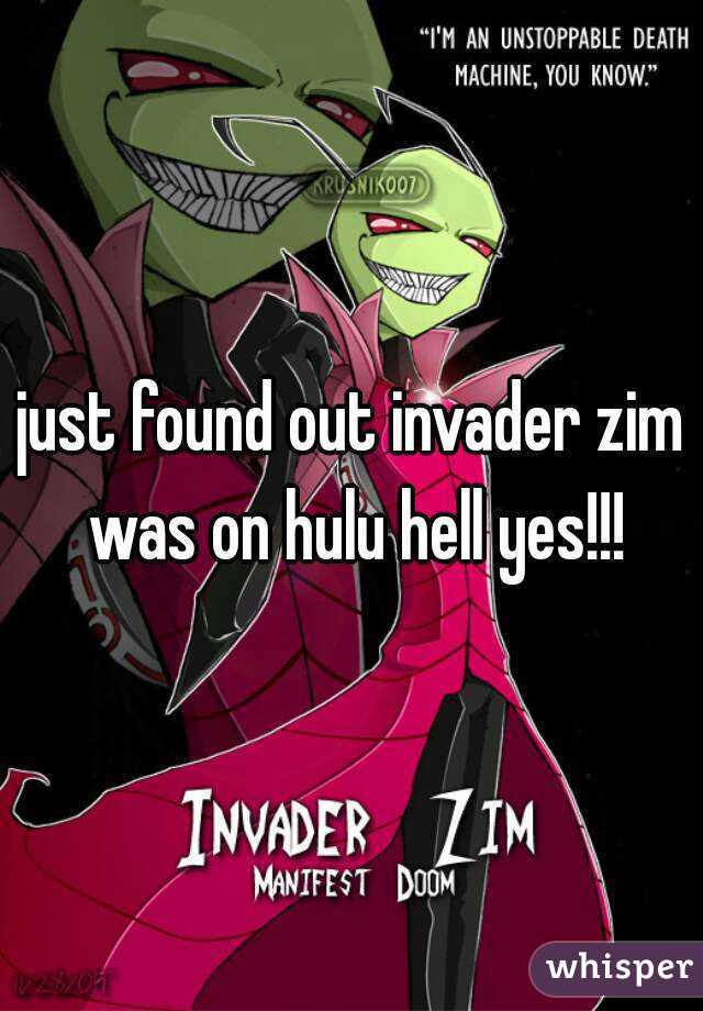 just found out invader zim was on hulu hell yes!!!