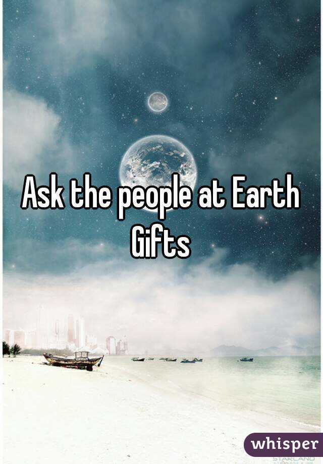 Ask the people at Earth Gifts 