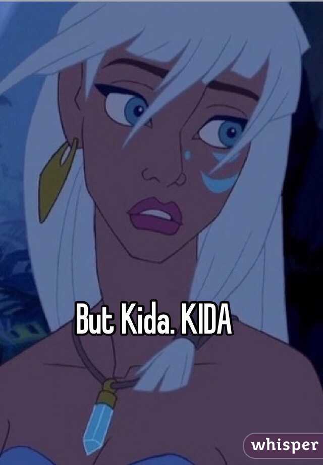 But Kida. KIDA